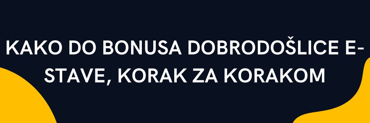 Kako do bonusa dobrodošlice E-stave, korak za korakom